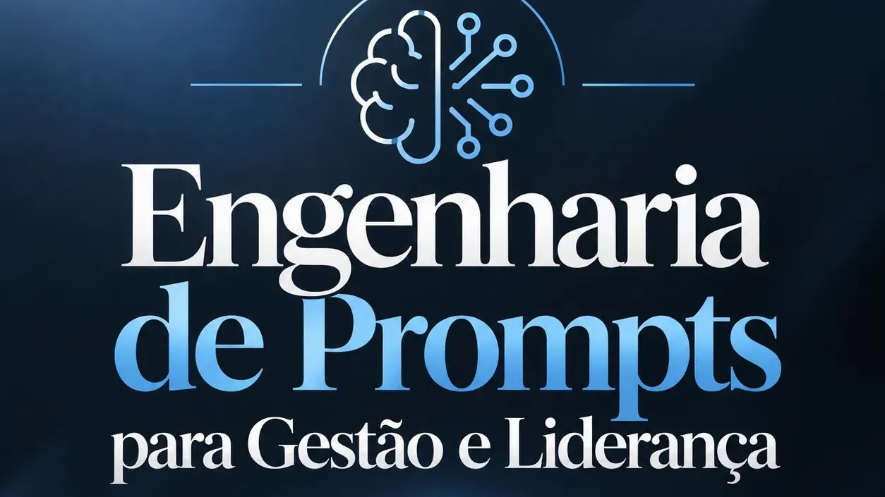 Engenharia de Prompts para Gestão e Liderança
